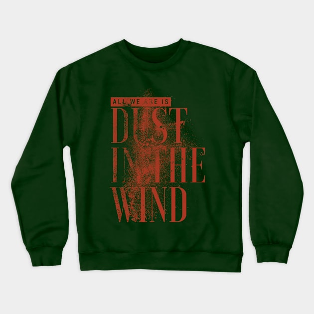 Dust In The Wind Comment Design Crewneck Sweatshirt by Go-Buzz